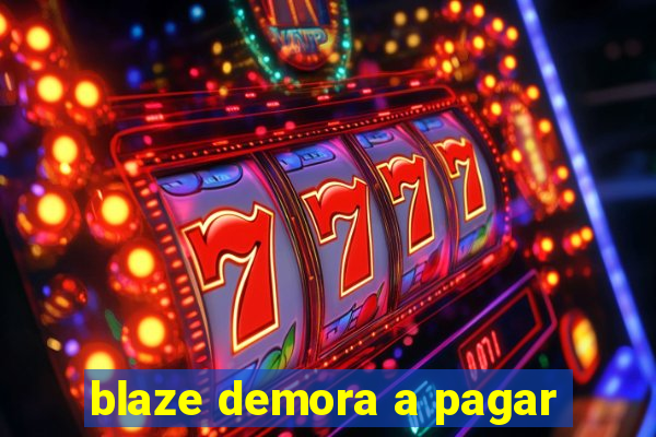 blaze demora a pagar